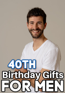 a man standing in a white shirt with a text overlay that says, "40th birthday gifts for men"